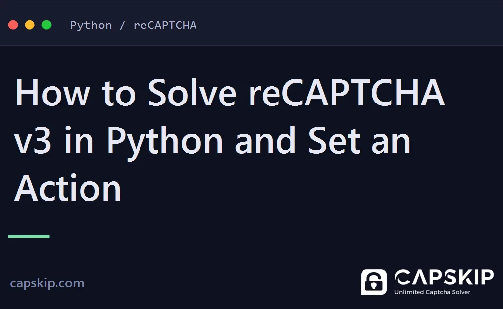 solve recaptcha v3 in python - How to Solve reCAPTCHA v3 in Python and Set an Action