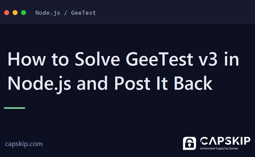 solve geetest in node.js - How to Solve GeeTest v3 in Node.js and Post It Back