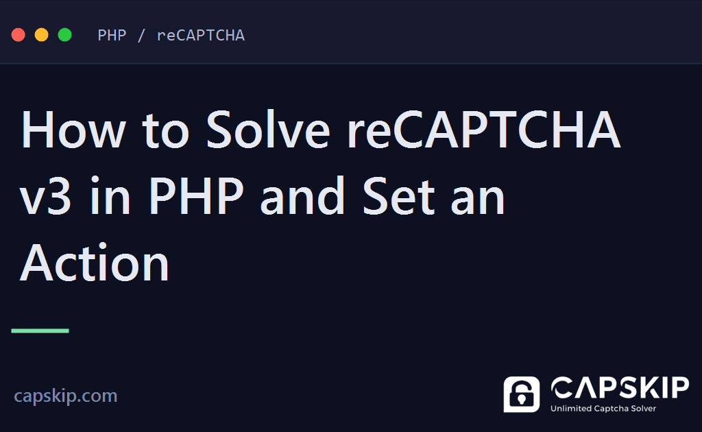 solve recaptcha v3 in php - How to Solve reCAPTCHA v3 in PHP and Set an Action