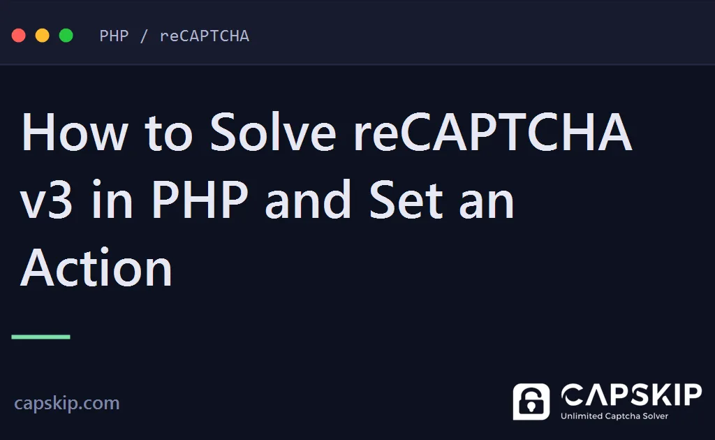 solve recaptcha v3 in php - How to Solve reCAPTCHA v3 in PHP and Set an Action