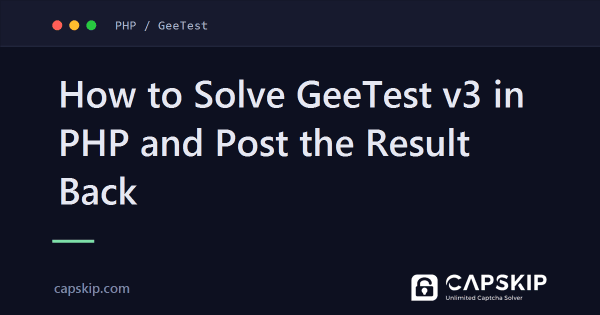How to Solve GeeTest v3 in PHP and Post the Result Back