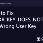 error_key_does_not_exist - How to Fix ERROR_KEY_DOES_NOT_EXIST and Wrong User Key