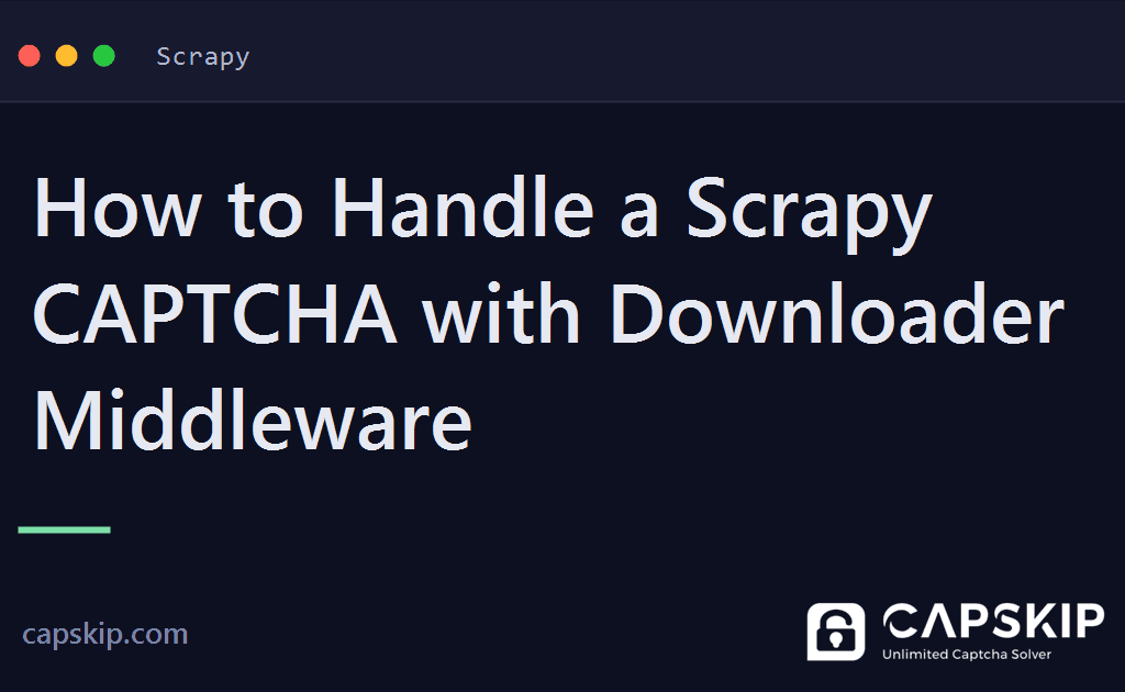 scrapy captcha - How to Handle a Scrapy CAPTCHA with Downloader Middleware