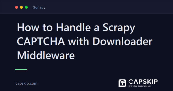How to Handle a Scrapy CAPTCHA with Downloader Middleware