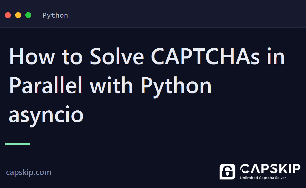solve captchas in parallel - How to Solve CAPTCHAs in Parallel with Python asyncio