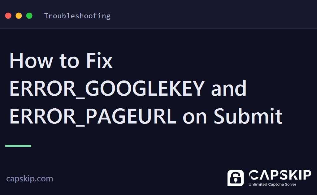 error_googlekey - How to Fix ERROR_GOOGLEKEY and ERROR_PAGEURL on Submit