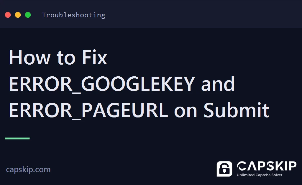 error_googlekey - How to Fix ERROR_GOOGLEKEY and ERROR_PAGEURL on Submit