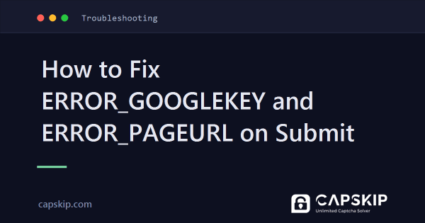 How to Fix ERROR_GOOGLEKEY and ERROR_PAGEURL on Submit