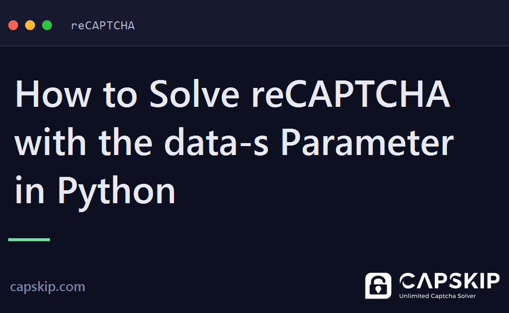 recaptcha data-s parameter - How to Solve reCAPTCHA with the data-s Parameter in Python