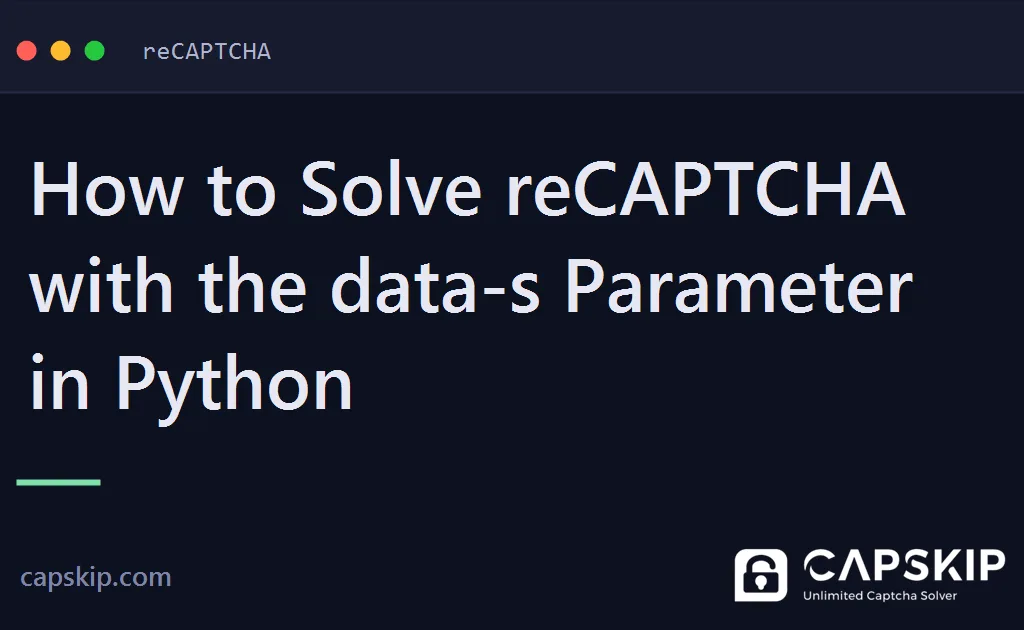 recaptcha data-s parameter - How to Solve reCAPTCHA with the data-s Parameter in Python