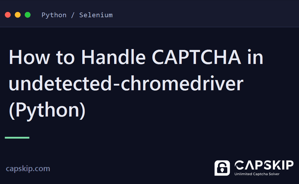 undetected-chromedriver captcha - How to Handle CAPTCHA in undetected-chromedriver (Python)