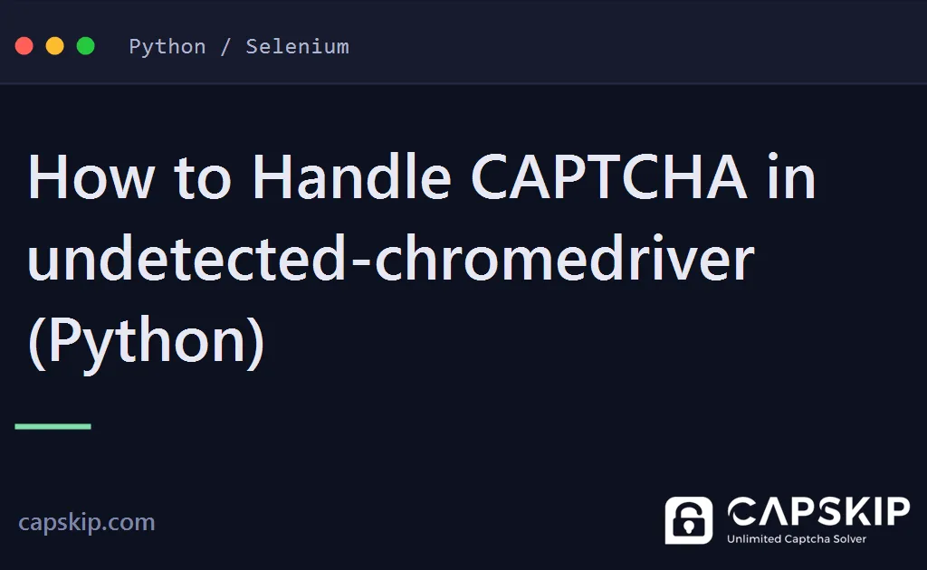 undetected-chromedriver captcha - How to Handle CAPTCHA in undetected-chromedriver (Python)