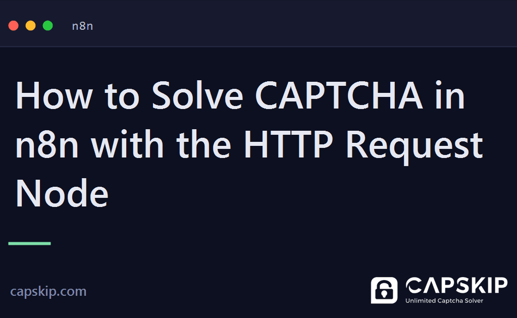 n8n captcha - How to Solve CAPTCHA in n8n with the HTTP Request Node