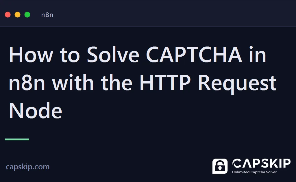 n8n captcha - How to Solve CAPTCHA in n8n with the HTTP Request Node
