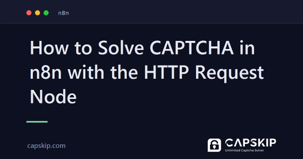 How to Solve CAPTCHA in n8n with the HTTP Request Node