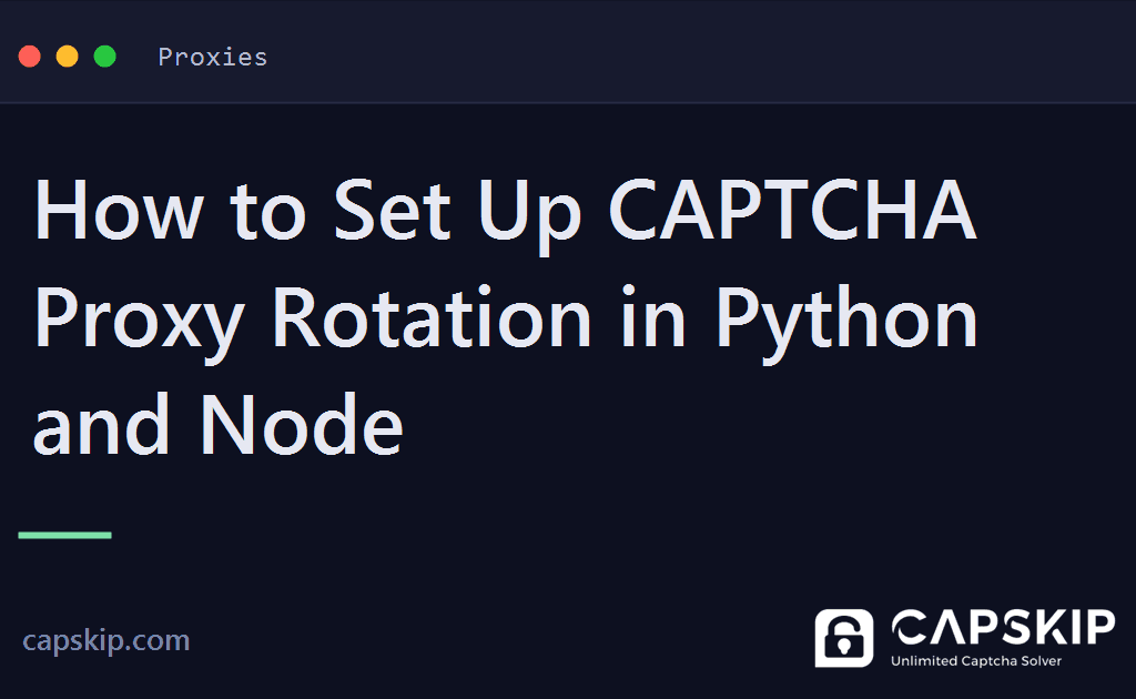 captcha proxy rotation - How to Set Up CAPTCHA Proxy Rotation in Python and Node