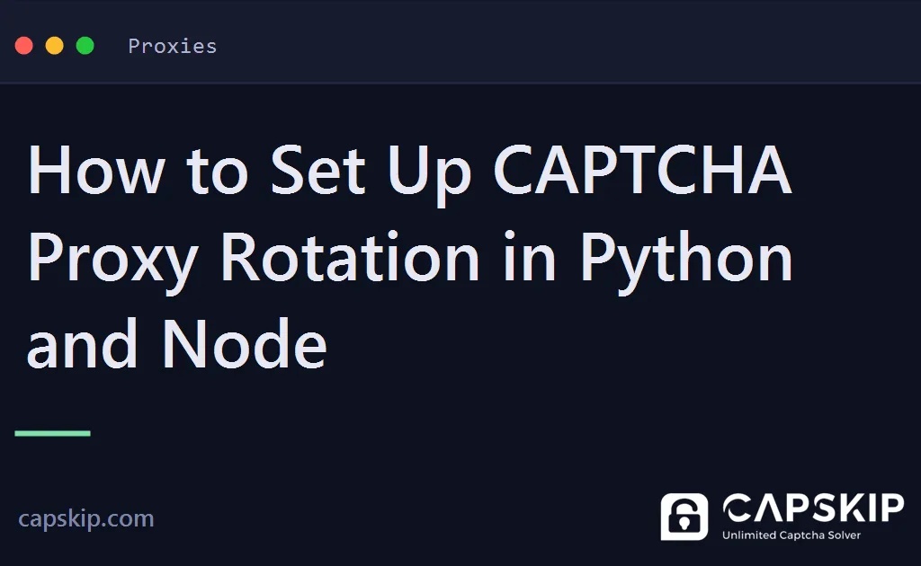 captcha proxy rotation - How to Set Up CAPTCHA Proxy Rotation in Python and Node
