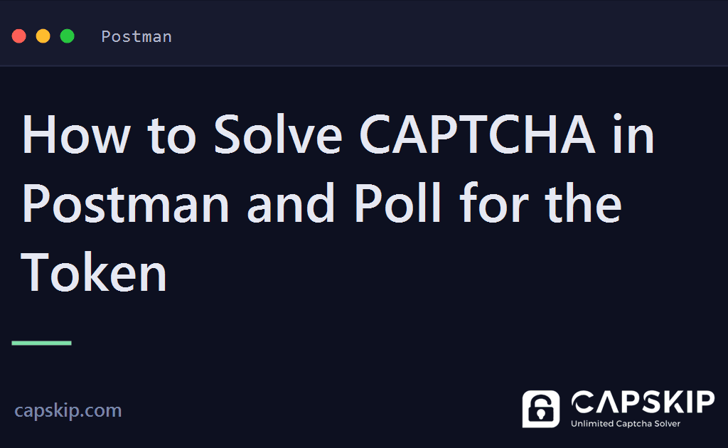 solve captcha in postman - How to Solve CAPTCHA in Postman and Poll for the Token
