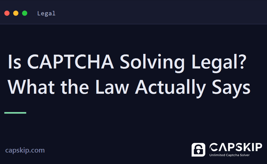 is captcha solving legal - Is CAPTCHA Solving Legal? What the Law Actually Says