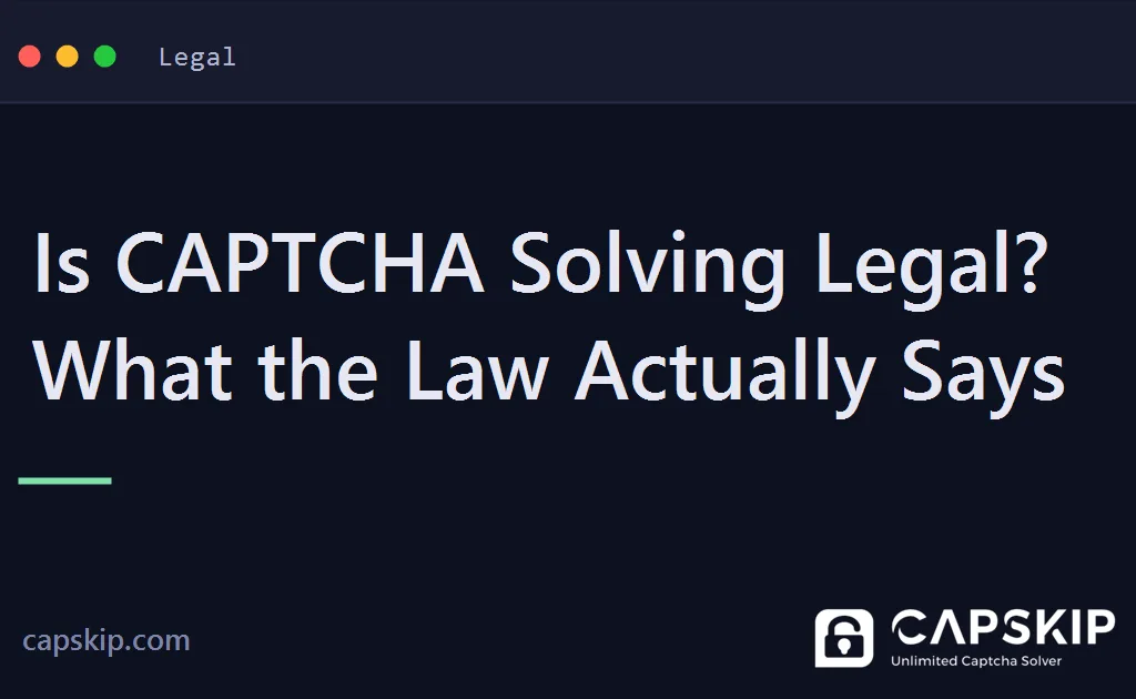 is captcha solving legal - Is CAPTCHA Solving Legal? What the Law Actually Says