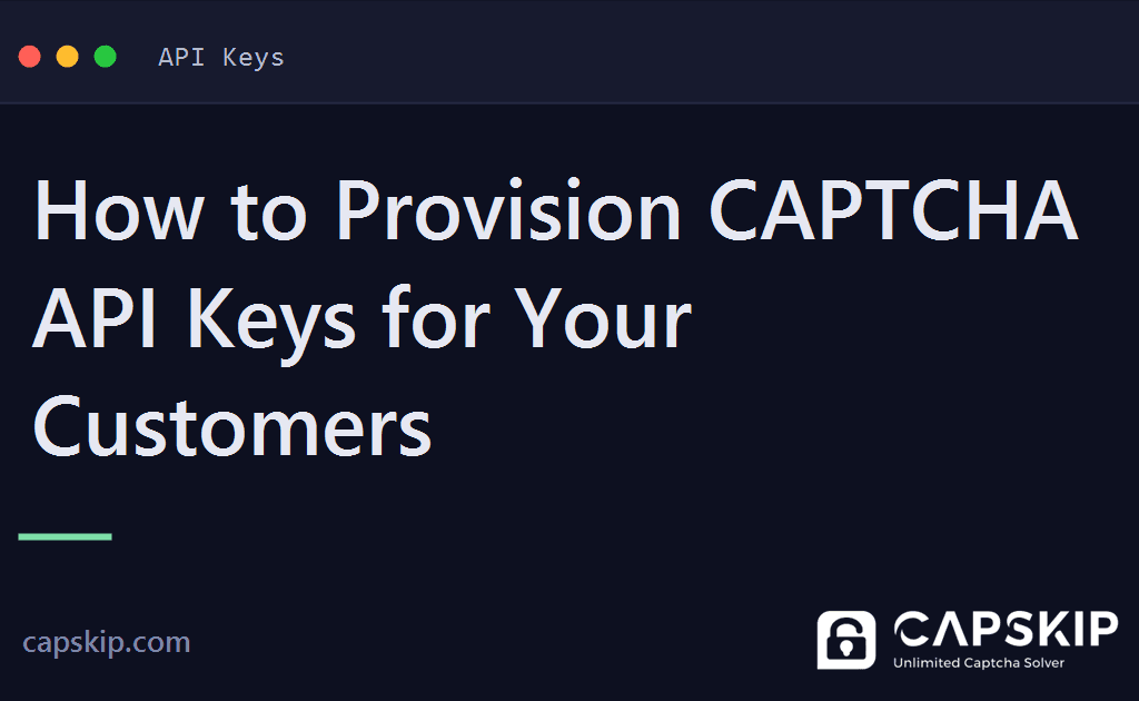 provision captcha api keys - How to Provision CAPTCHA API Keys for Your Customers