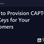 provision captcha api keys - How to Provision CAPTCHA API Keys for Your Customers