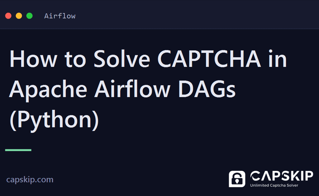 airflow captcha - How to Solve CAPTCHA in Apache Airflow DAGs (Python)