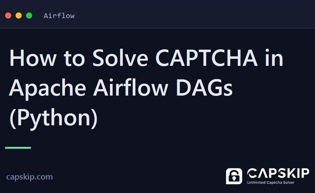 airflow captcha - How to Solve CAPTCHA in Apache Airflow DAGs (Python)