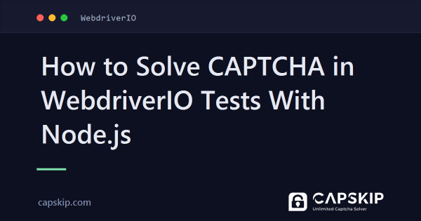 How to Solve CAPTCHA in WebdriverIO Tests With Node.js