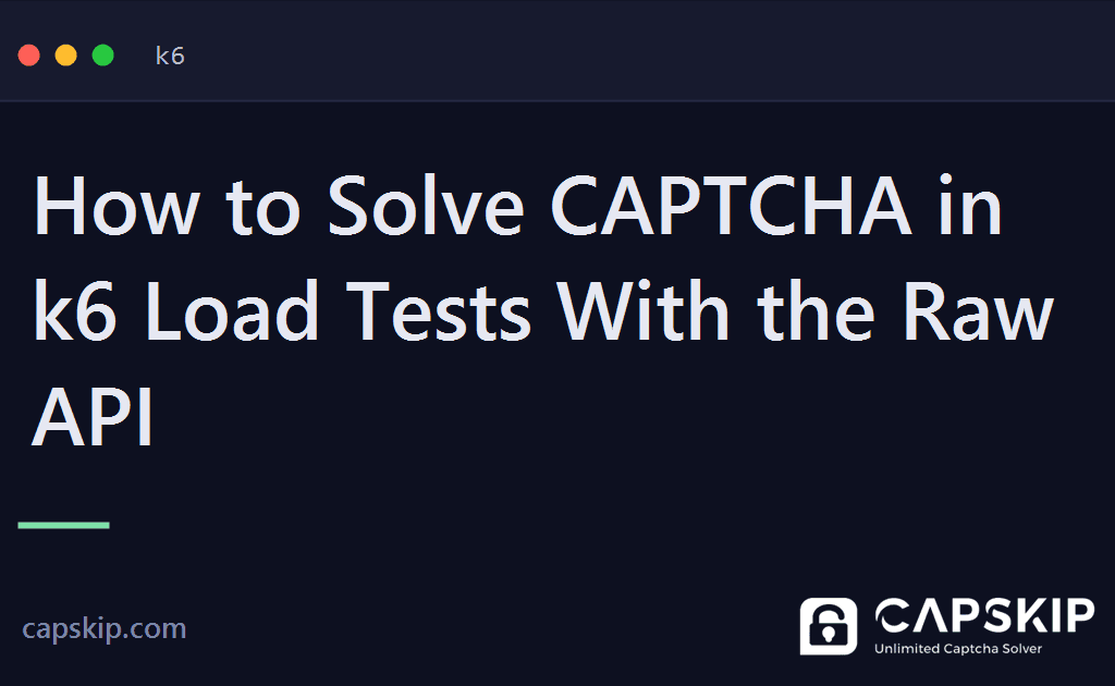k6 captcha - How to Solve CAPTCHA in k6 Load Tests With the Raw API