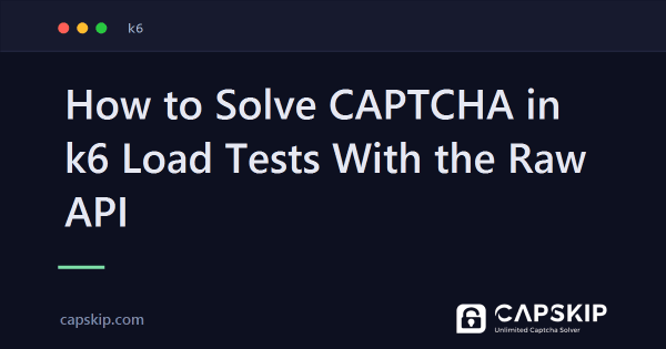 How to Solve CAPTCHA in k6 Load Tests With the Raw API