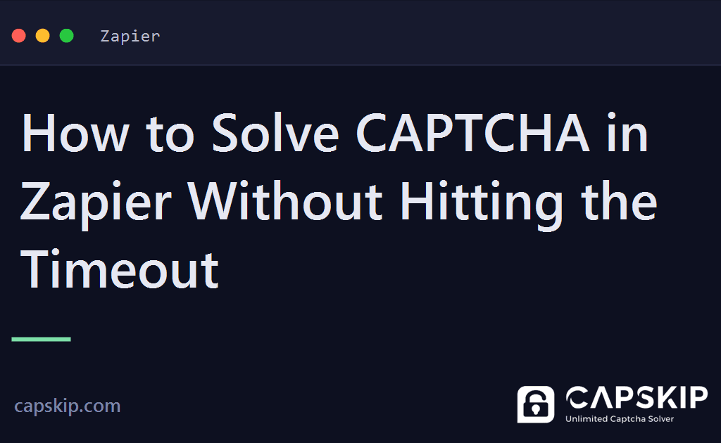 zapier captcha - How to Solve CAPTCHA in Zapier Without Hitting the Timeout