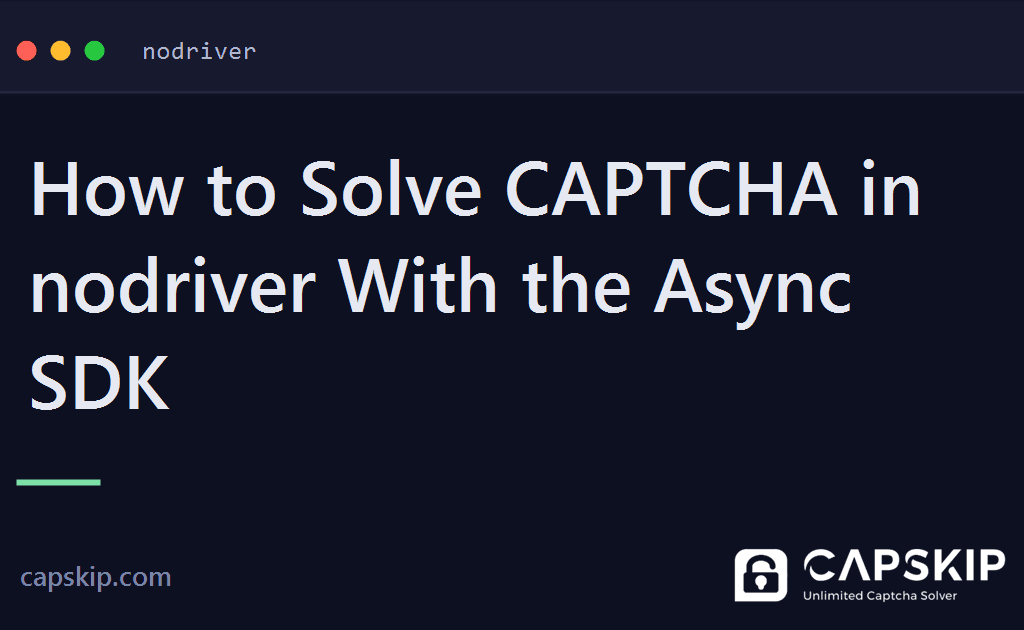 nodriver captcha - How to Solve CAPTCHA in nodriver With the Async SDK