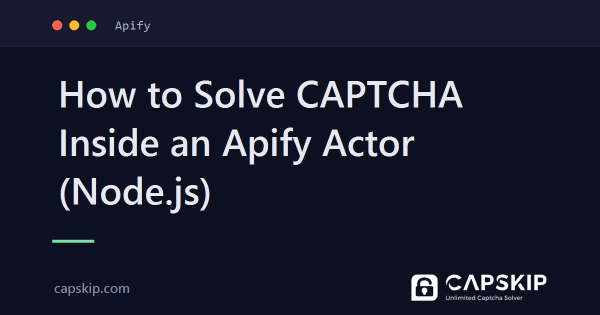 How to Solve CAPTCHA Inside an Apify Actor (Node.js)