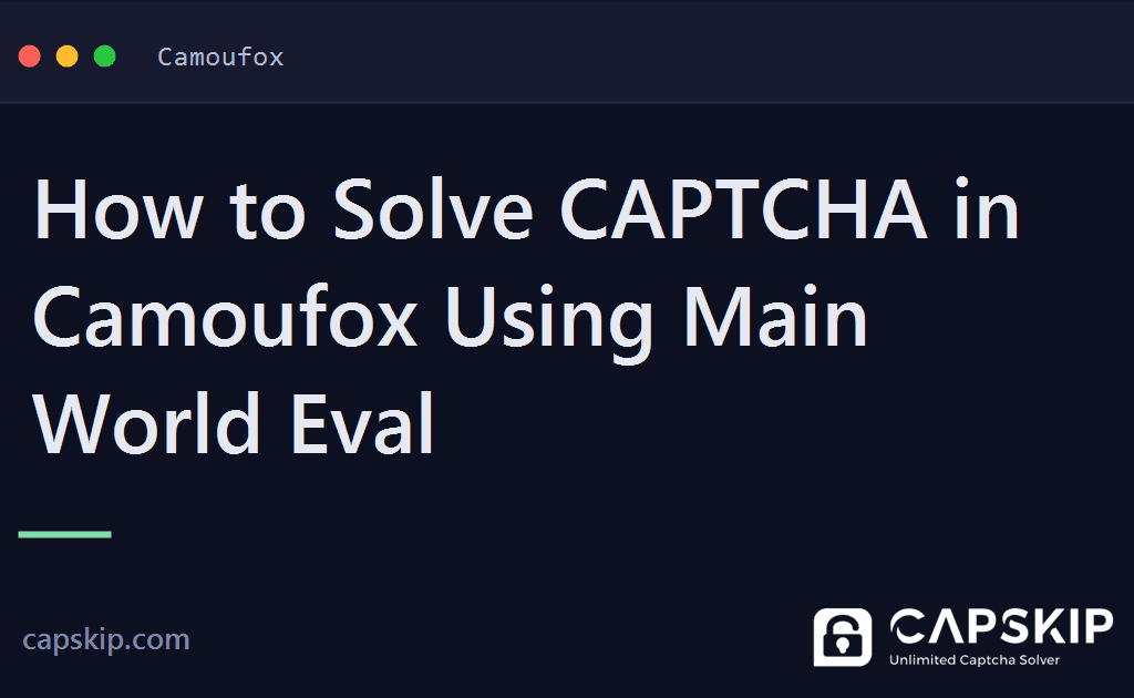 camoufox captcha - How to Solve CAPTCHA in Camoufox Using Main World Eval
