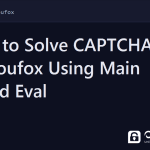 camoufox captcha - How to Solve CAPTCHA in Camoufox Using Main World Eval