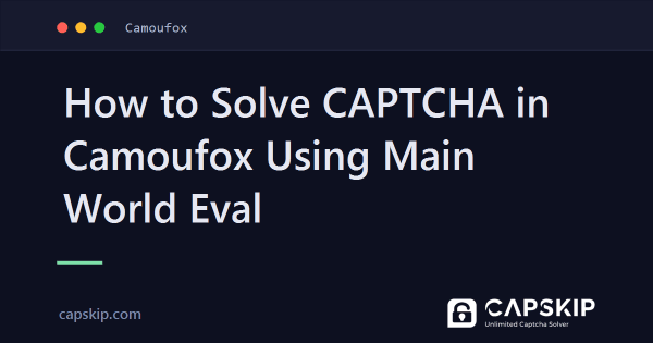 How to Solve CAPTCHA in Camoufox Using Main World Eval