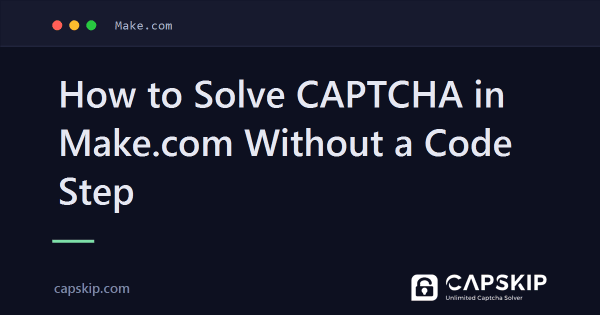 How to Solve CAPTCHA in Make.com Without a Code Step