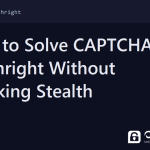 patchright captcha - How to Solve CAPTCHA in Patchright Without Breaking Stealth