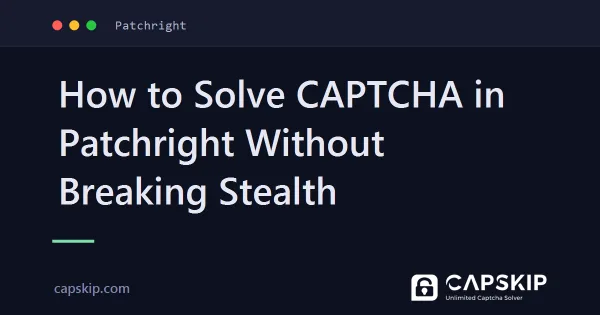 Captcha in Patchright lösen, ohne die Stealth-Tarnung zu verlieren