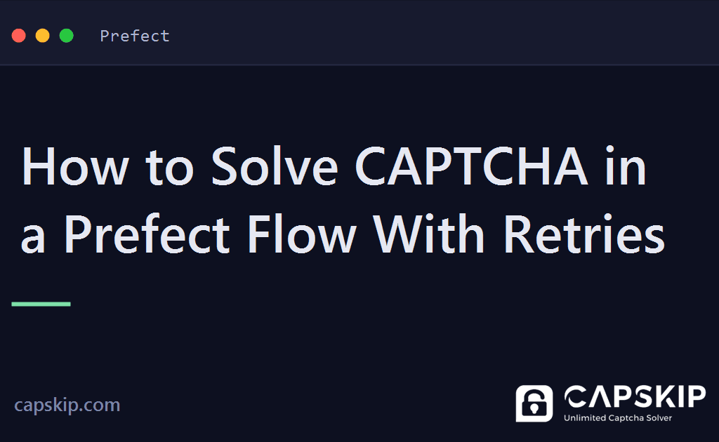 prefect captcha - How to Solve CAPTCHA in a Prefect Flow With Retries