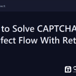 prefect captcha - How to Solve CAPTCHA in a Prefect Flow With Retries