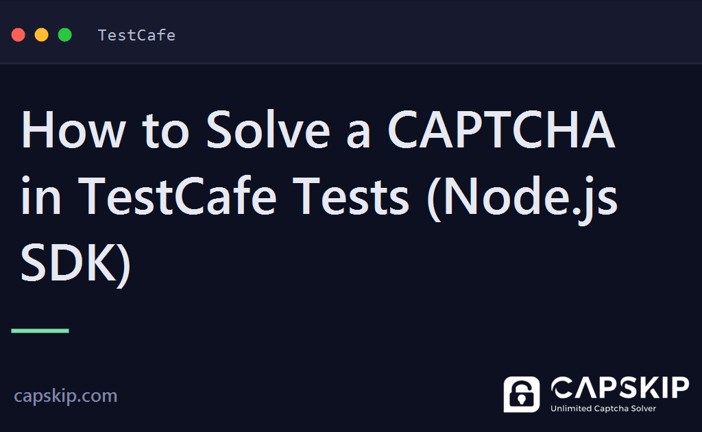 testcafe captcha - How to Solve a CAPTCHA in TestCafe Tests (Node.js SDK)