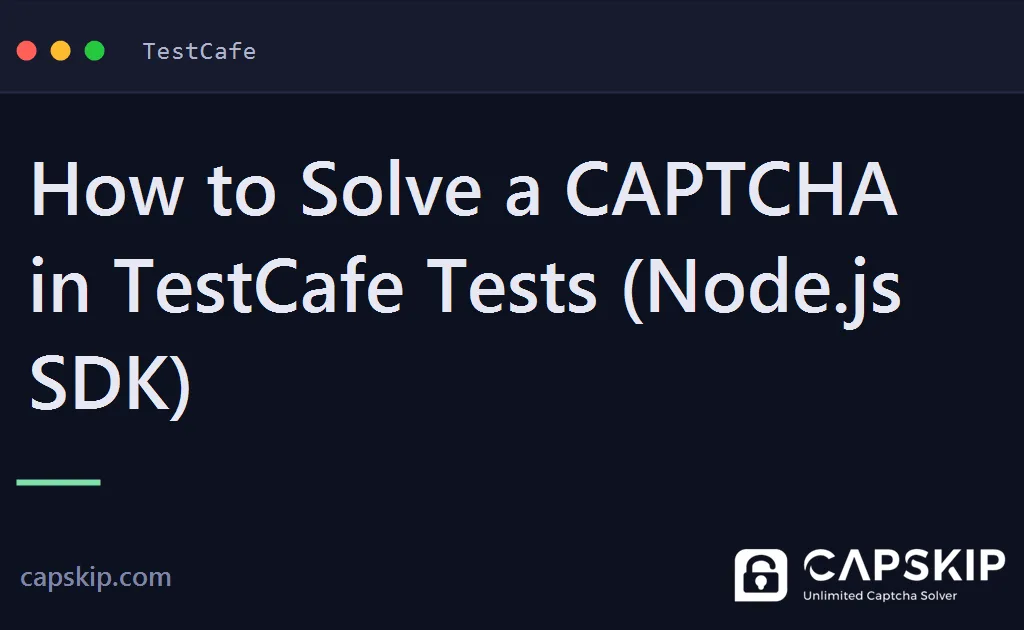 testcafe captcha - How to Solve a CAPTCHA in TestCafe Tests (Node.js SDK)
