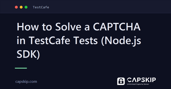 How to Solve a CAPTCHA in TestCafe Tests (Node.js SDK)
