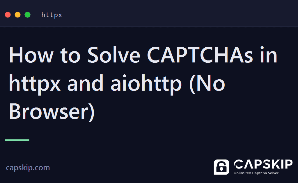 httpx captcha - How to Solve CAPTCHAs in httpx and aiohttp (No Browser)