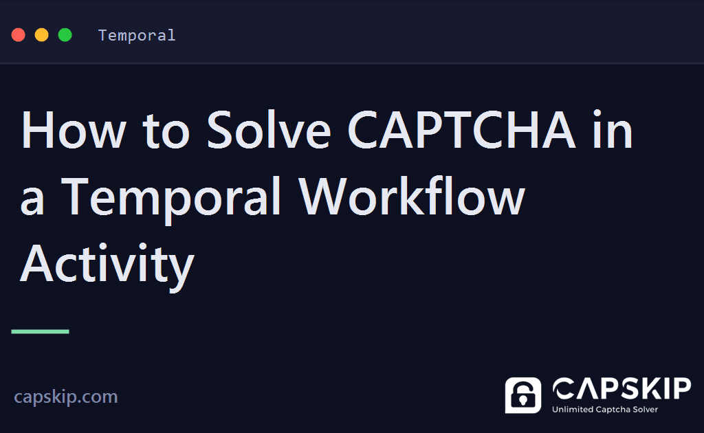 temporal captcha - How to Solve CAPTCHA in a Temporal Workflow Activity