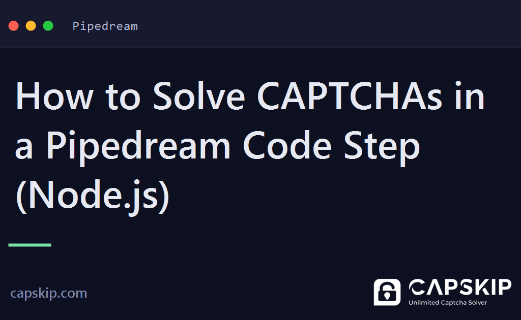pipedream captcha - How to Solve CAPTCHAs in a Pipedream Code Step (Node.js)