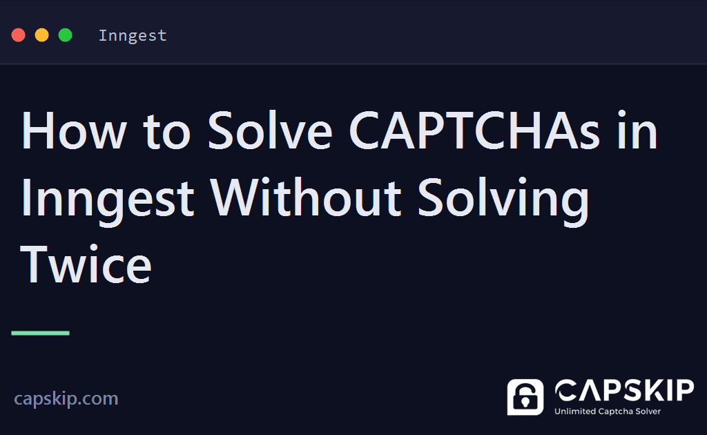 inngest captcha - How to Solve CAPTCHAs in Inngest Without Solving Twice