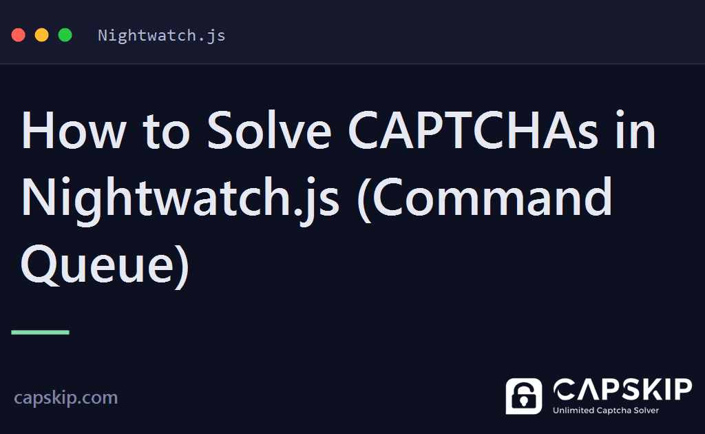 nightwatch captcha - How to Solve CAPTCHAs in Nightwatch.js (Command Queue)